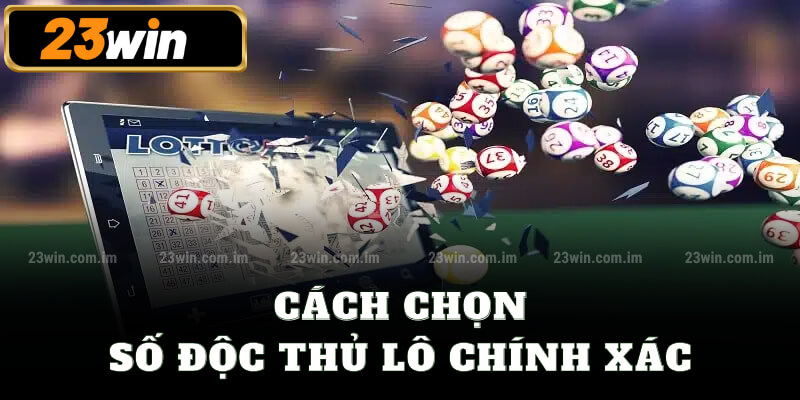 Cách chọn số độc thủ lô chính xác