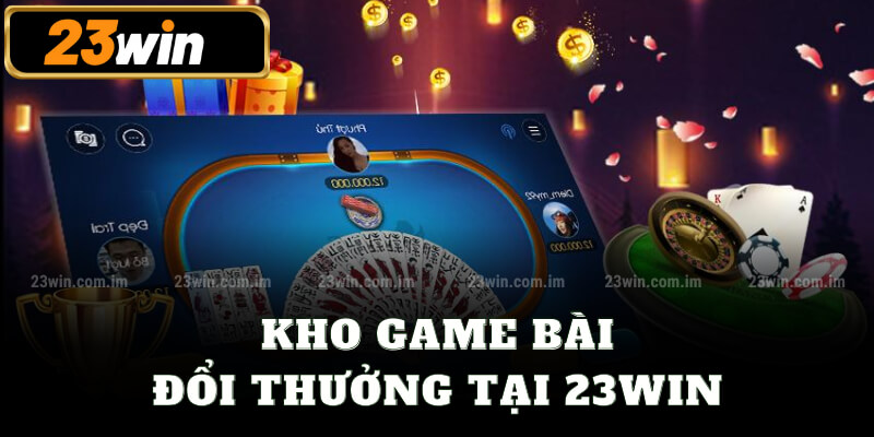 Kho game bài đổi thưởng tại 23win