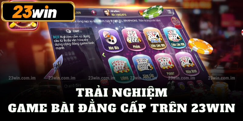 Trải nghiệm game bài đẳng cấp trên 23win