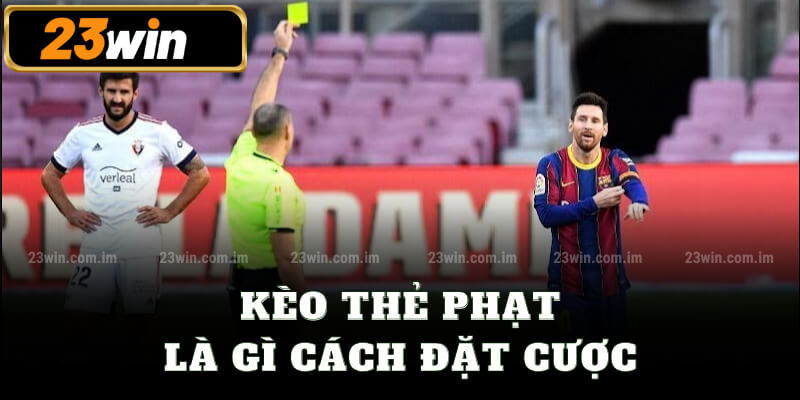 Kèo thẻ phạt là gì? Cách đặt cược