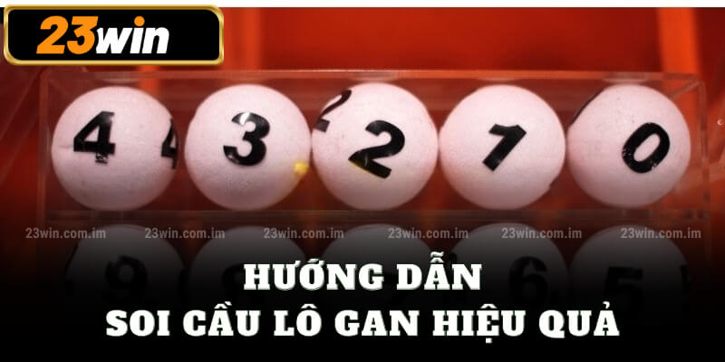 Hướng dẫn soi cầu lô gan hiệu quả