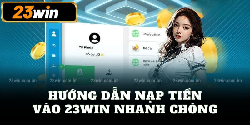 Hướng dẫn Nạp tiền 23win nhanh chóng