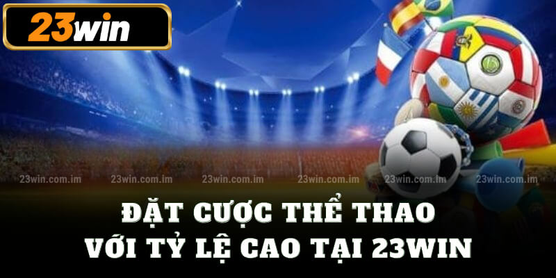 Đặt cược thể thao với tỷ lệ cao tại 23win