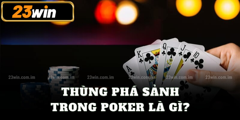 Thùng phá sảnh trong poker là gì?