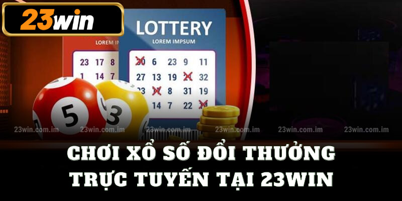 Chơi xổ số 23win đổi thưởng trực tuyến 