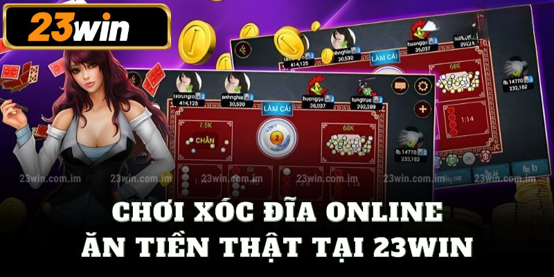 Chơi xóc đĩa online ăn tiền thật tại 23win